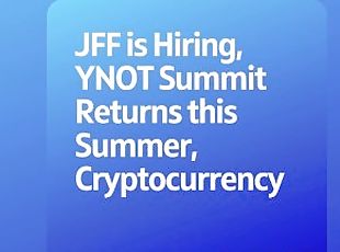 Podcast 160: JFF is Hiring, YNOT Summit Returns this Summer, Cryptocurrency