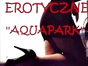 OPOWIADANIE EROTYCZNE ''AQUAPARK''