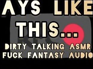 ASMR Dirty Talking Fuck Fantasy - Days Like This