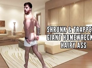 SHRUNK & TRAPPED IN GIANT HOMEWRECKERS HAIRY ASS